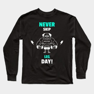 Never Skip Leg Day - Funny Gym Quote Long Sleeve T-Shirt